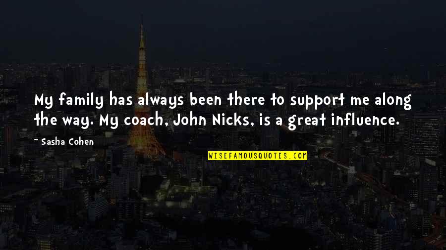 Nicks's Quotes By Sasha Cohen: My family has always been there to support