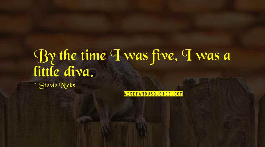 Nicks's Quotes By Stevie Nicks: By the time I was five, I was