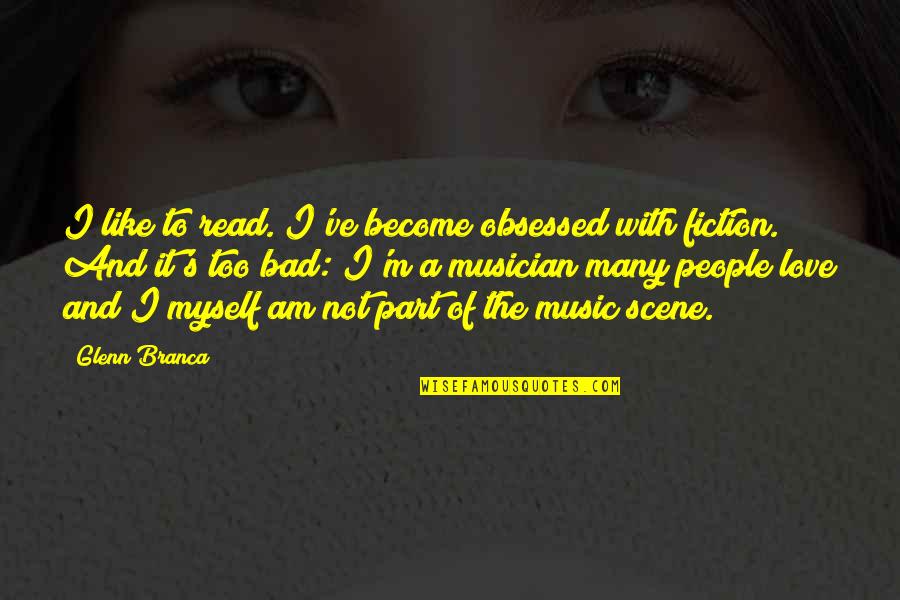 Nickster77 Quotes By Glenn Branca: I like to read. I've become obsessed with