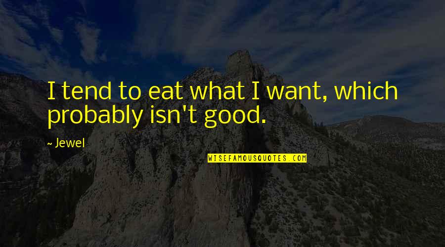 Nicky Casino Movie Quotes By Jewel: I tend to eat what I want, which