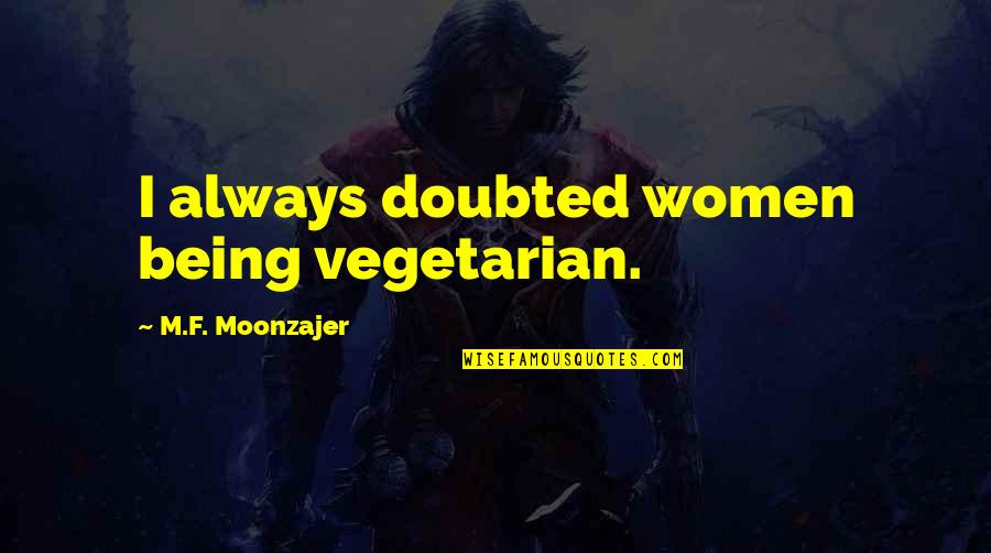 Nicky Cruz Best Quotes By M.F. Moonzajer: I always doubted women being vegetarian.