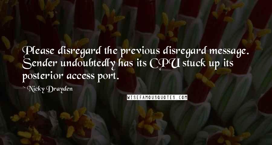 Nicky Drayden quotes: Please disregard the previous disregard message. Sender undoubtedly has its CPU stuck up its posterior access port.