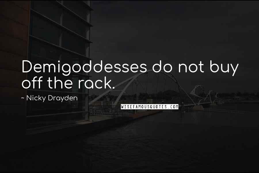 Nicky Drayden quotes: Demigoddesses do not buy off the rack.