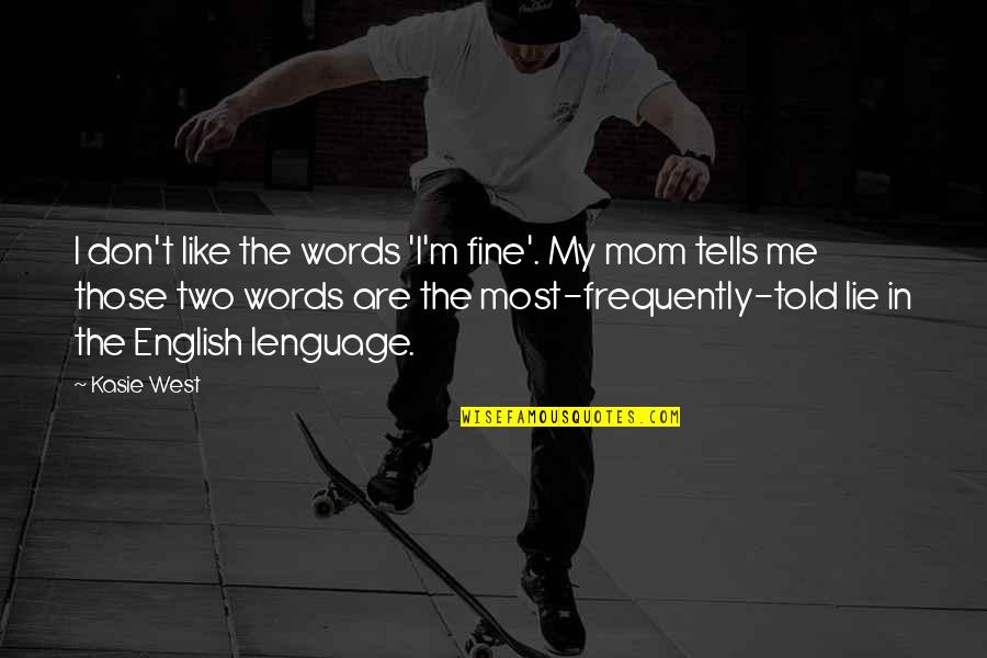 Nicky Flippers Quotes By Kasie West: I don't like the words 'I'm fine'. My Nicky Flippers Quotes By Kasie West: I don't like the words 'I'm fine'. My