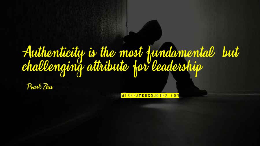 Nicky Haslam Quotes By Pearl Zhu: Authenticity is the most fundamental, but challenging attribute