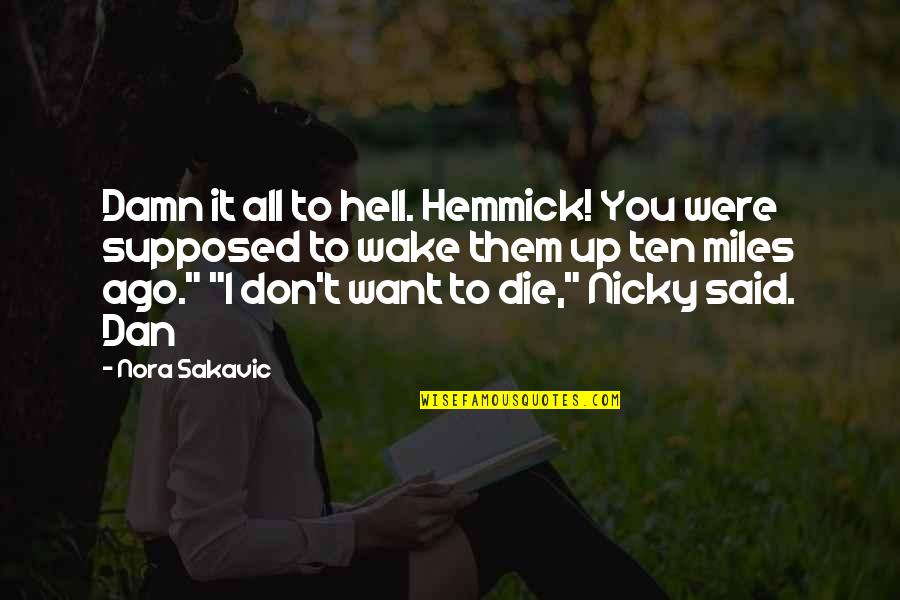 Nicky Hemmick Quotes By Nora Sakavic: Damn it all to hell. Hemmick! You were Nicky Hemmick Quotes By Nora Sakavic: Damn it all to hell. Hemmick! You were
