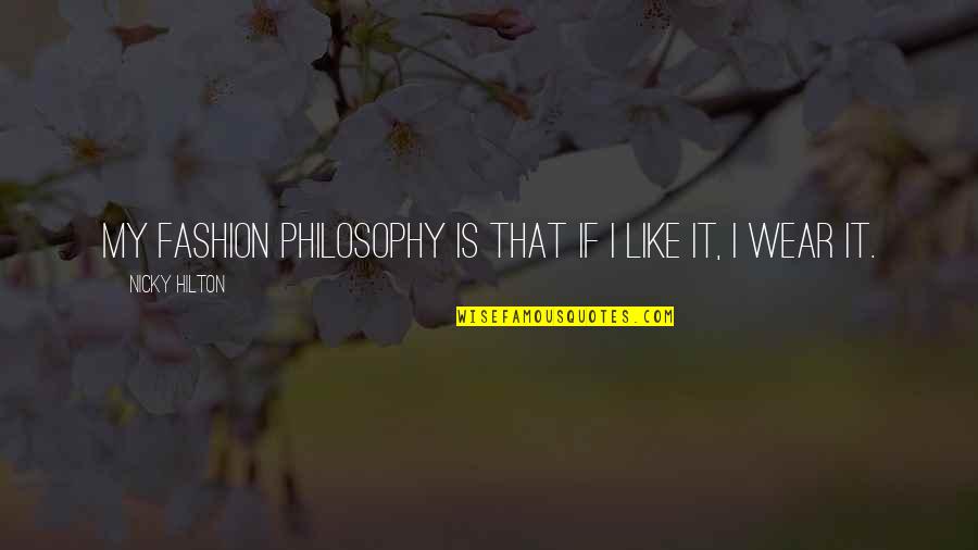 Nicky Hilton Quotes By Nicky Hilton: My fashion philosophy is that if I like Nicky Hilton Quotes By Nicky Hilton: My fashion philosophy is that if I like