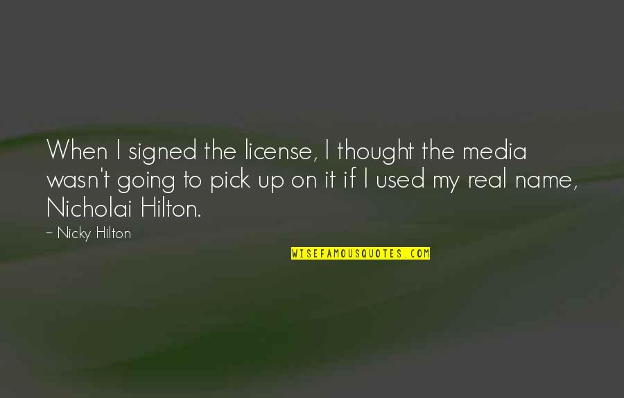 Nicky Hilton Quotes By Nicky Hilton: When I signed the license, I thought the