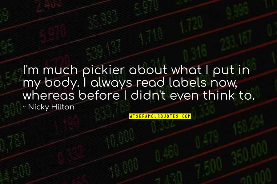 Nicky Hilton Quotes By Nicky Hilton: I'm much pickier about what I put in Nicky Hilton Quotes By Nicky Hilton: I'm much pickier about what I put in