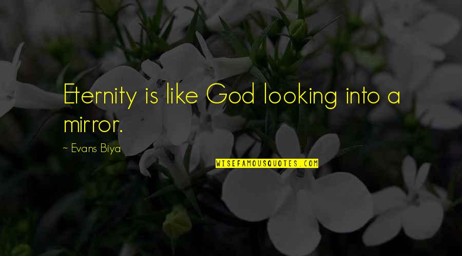 Nicky Nichols Funny Quotes By Evans Biya: Eternity is like God looking into a mirror.