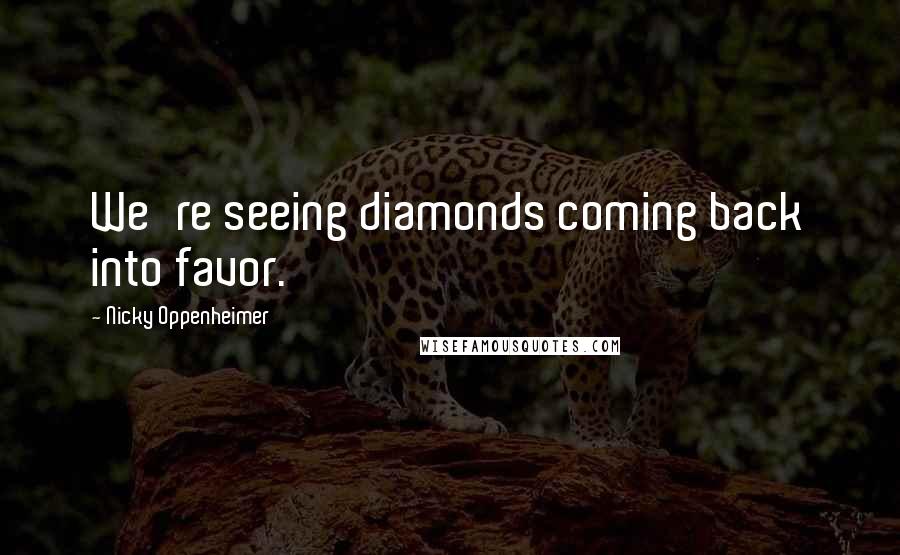 Nicky Oppenheimer quotes: We're seeing diamonds coming back into favor.