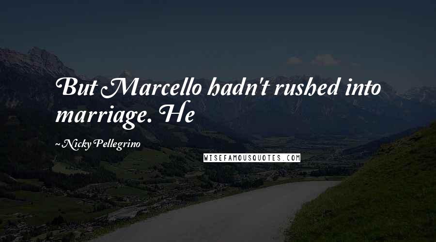 Nicky Pellegrino quotes: But Marcello hadn't rushed into marriage. He