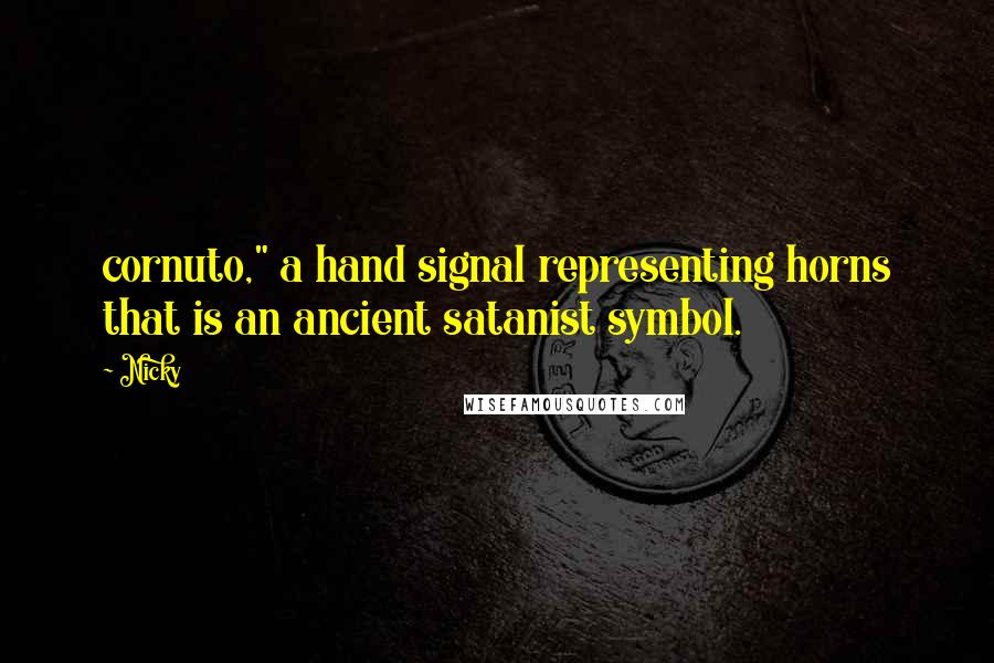 Nicky quotes: cornuto," a hand signal representing horns that is an ancient satanist symbol.