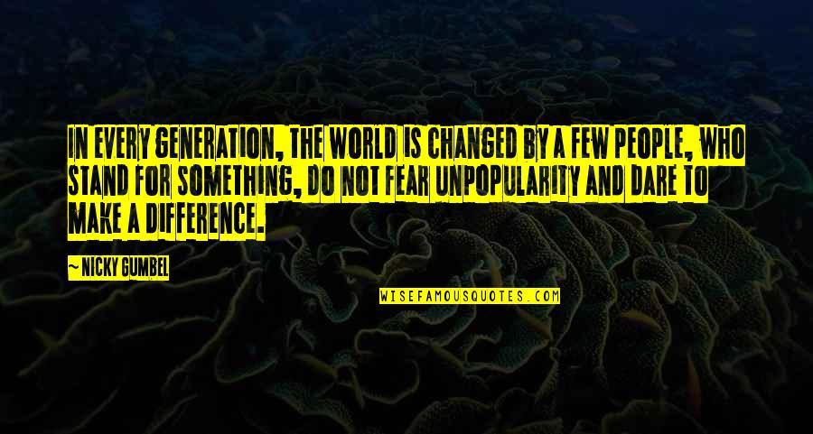 Nicky Quotes By Nicky Gumbel: In every generation, the world is changed by Nicky Quotes By Nicky Gumbel: In every generation, the world is changed by