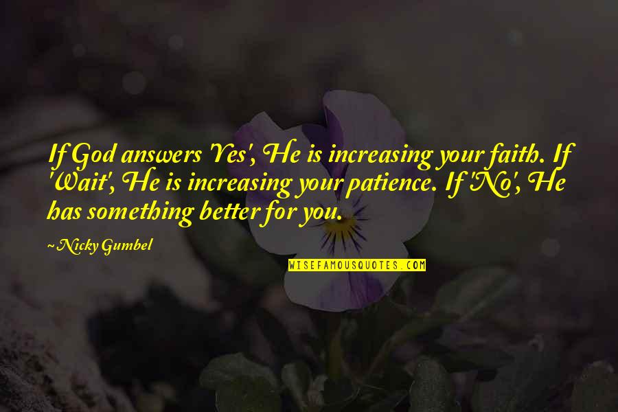 Nicky Quotes By Nicky Gumbel: If God answers 'Yes', He is increasing your Nicky Quotes By Nicky Gumbel: If God answers 'Yes', He is increasing your