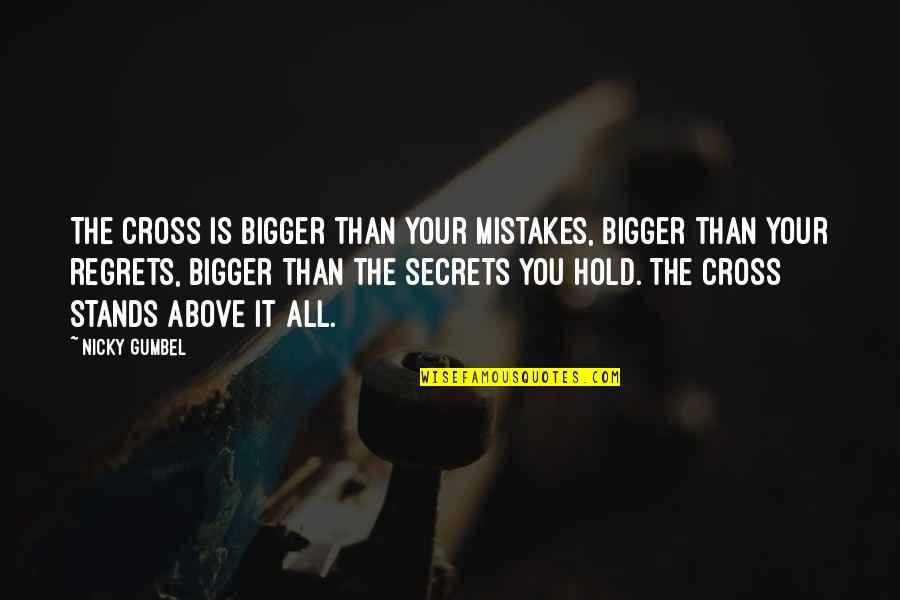 Nicky Quotes By Nicky Gumbel: The cross is bigger than your mistakes, bigger