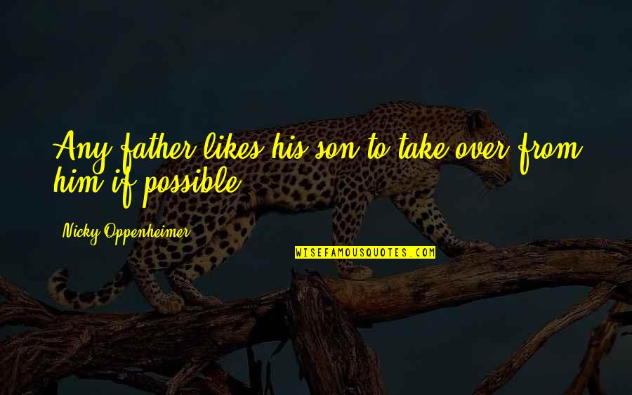 Nicky Quotes By Nicky Oppenheimer: Any father likes his son to take over