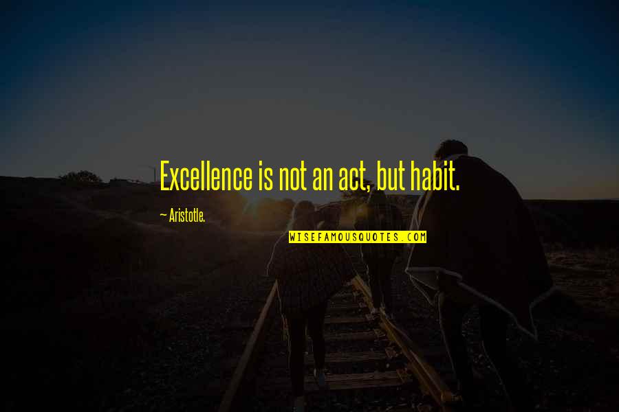 Nicky Rubenstein Quotes By Aristotle.: Excellence is not an act, but habit.