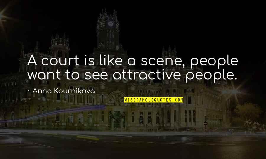 Nicky Wire Richey Edwards Quotes By Anna Kournikova: A court is like a scene, people want Nicky Wire Richey Edwards Quotes By Anna Kournikova: A court is like a scene, people want