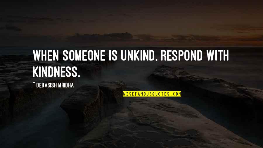 Nicky Wire Richey Edwards Quotes By Debasish Mridha: When someone is unkind, respond with kindness. Nicky Wire Richey Edwards Quotes By Debasish Mridha: When someone is unkind, respond with kindness.