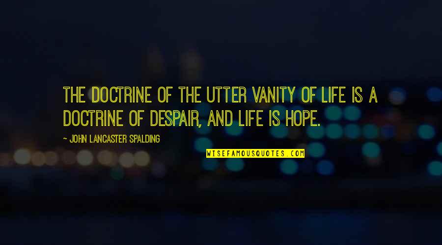 Niclays Roos Quotes By John Lancaster Spalding: The doctrine of the utter vanity of life