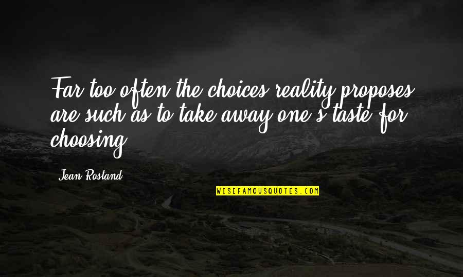 Nico Calabria Quotes By Jean Rostand: Far too often the choices reality proposes are