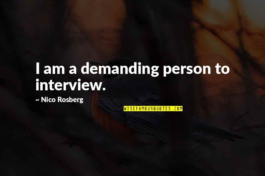 Nico Rosberg Quotes By Nico Rosberg: I am a demanding person to interview.