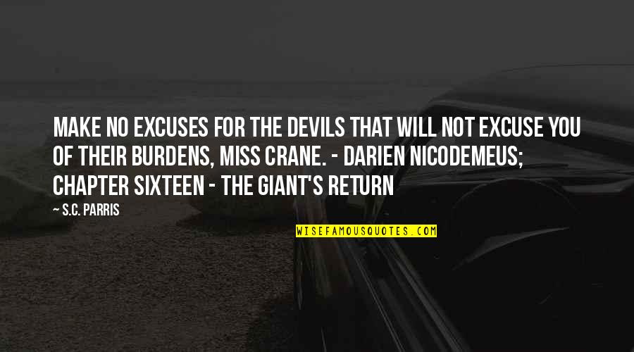 Nicodemeus Quotes By S.C. Parris: Make no excuses for the devils that will Nicodemeus Quotes By S.C. Parris: Make no excuses for the devils that will