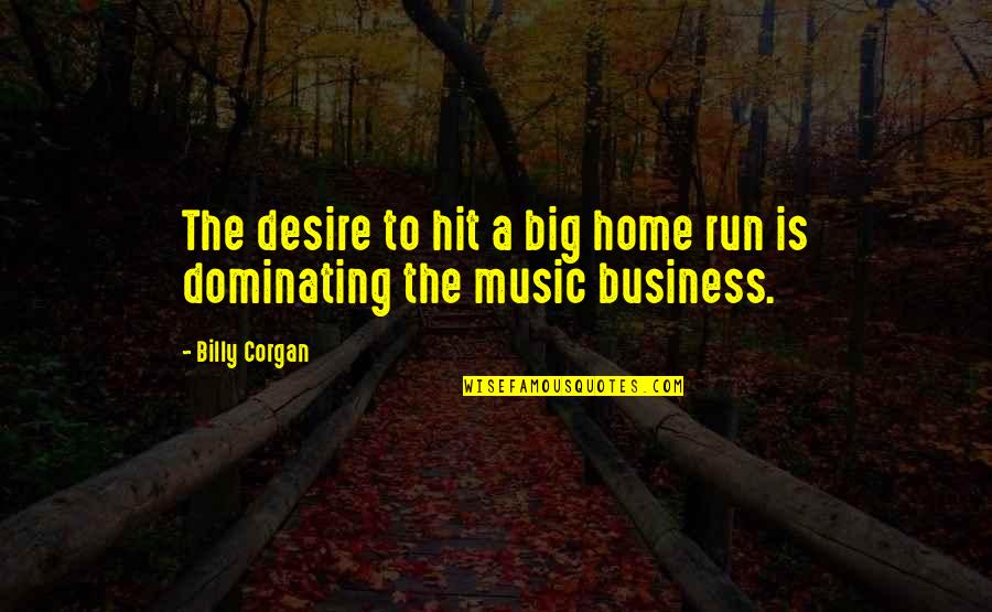 Nicodemo And Domenica Quotes By Billy Corgan: The desire to hit a big home run