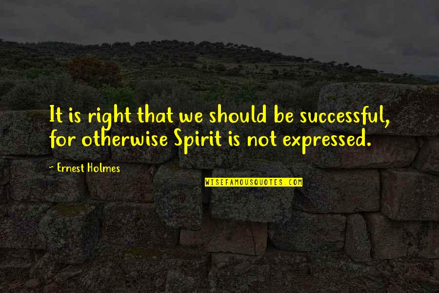 Nicodemo And Domenica Quotes By Ernest Holmes: It is right that we should be successful,