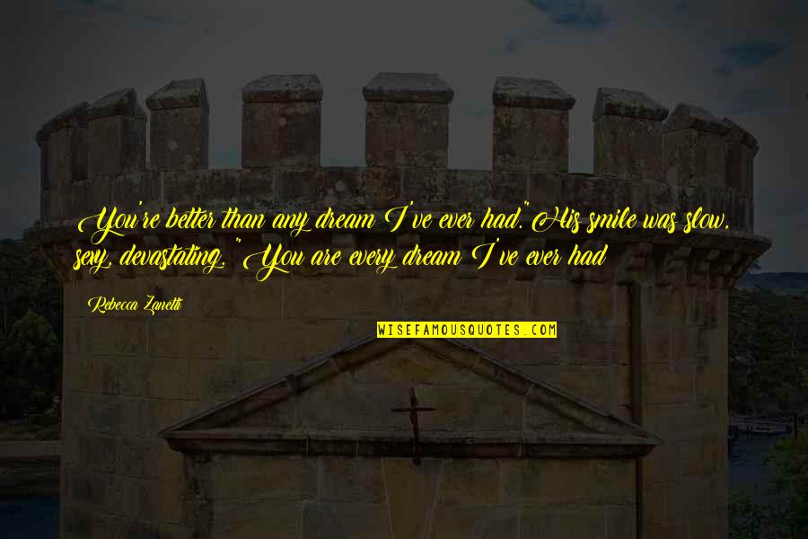 Nicodemo Quien Quotes By Rebecca Zanetti: You're better than any dream I've ever had."His Nicodemo Quien Quotes By Rebecca Zanetti: You're better than any dream I've ever had."His