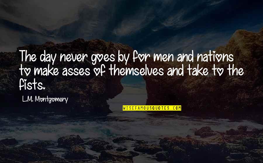 Nicoise Pronunciation Quotes By L.M. Montgomery: The day never goes by for men and Nicoise Pronunciation Quotes By L.M. Montgomery: The day never goes by for men and