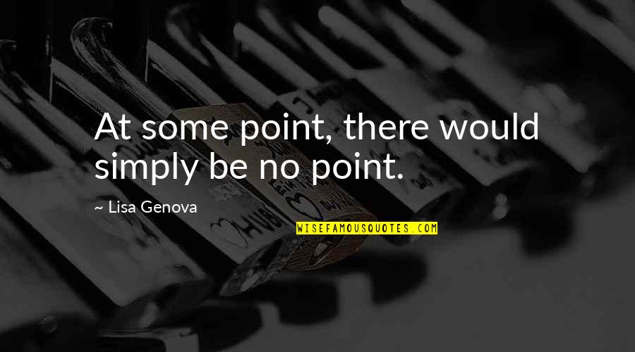 Nicoise Pronunciation Quotes By Lisa Genova: At some point, there would simply be no Nicoise Pronunciation Quotes By Lisa Genova: At some point, there would simply be no