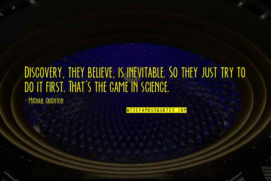 Nicol David Quotes By Michael Crichton: Discovery, they believe, is inevitable. So they just
