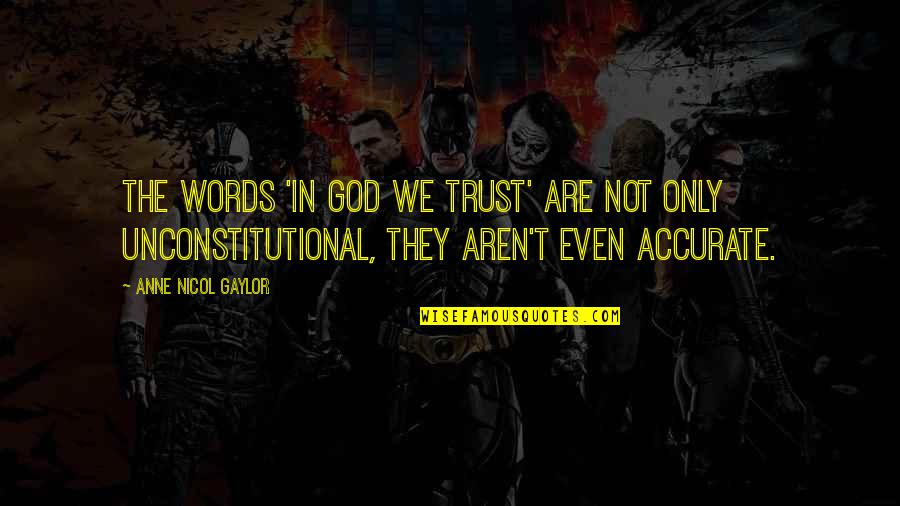 Nicol Quotes By Anne Nicol Gaylor: The words 'In God WE trust' are not