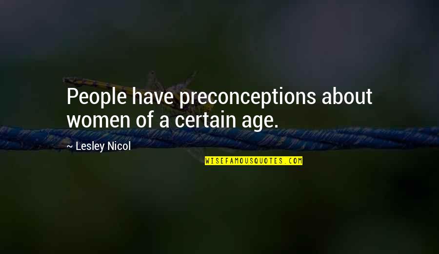 Nicol Quotes By Lesley Nicol: People have preconceptions about women of a certain