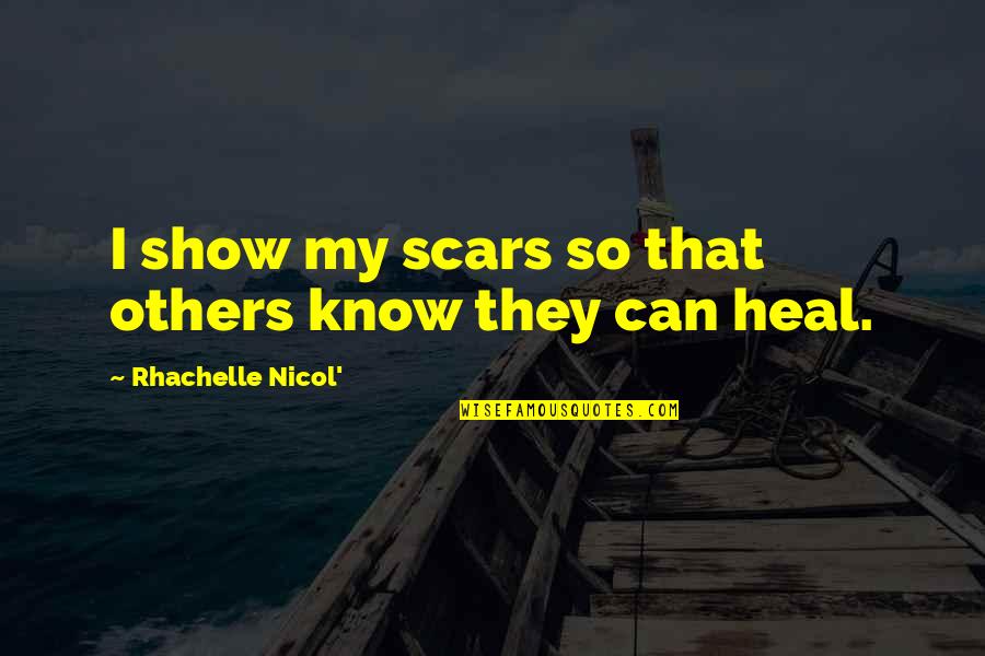 Nicol Quotes By Rhachelle Nicol': I show my scars so that others know