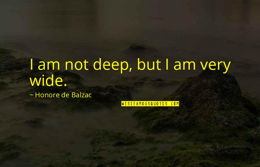Nicola Abbagnano Quotes By Honore De Balzac: I am not deep, but I am very