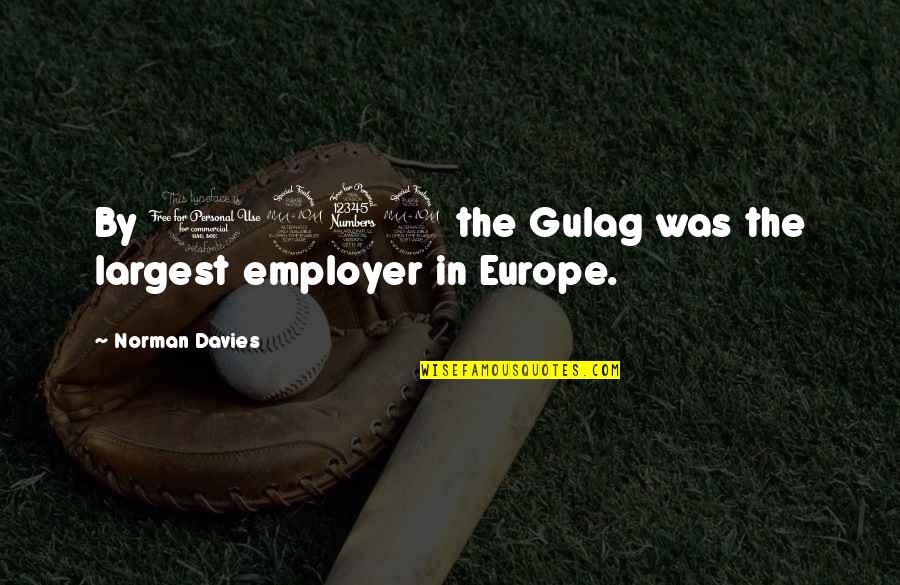 Nicola Roberts Quotes By Norman Davies: By 1939 the Gulag was the largest employer Nicola Roberts Quotes By Norman Davies: By 1939 the Gulag was the largest employer