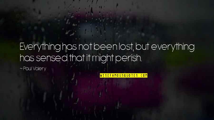 Nicola Roberts Quotes By Paul Valery: Everything has not been lost, but everything has