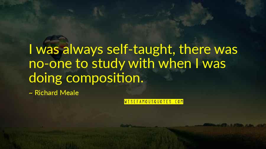 Nicola Roberts Quotes By Richard Meale: I was always self-taught, there was no-one to Nicola Roberts Quotes By Richard Meale: I was always self-taught, there was no-one to