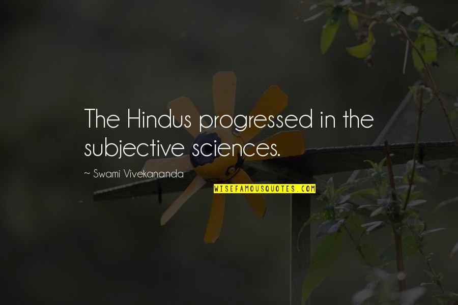 Nicola Sturgeon Debate Quotes By Swami Vivekananda: The Hindus progressed in the subjective sciences.