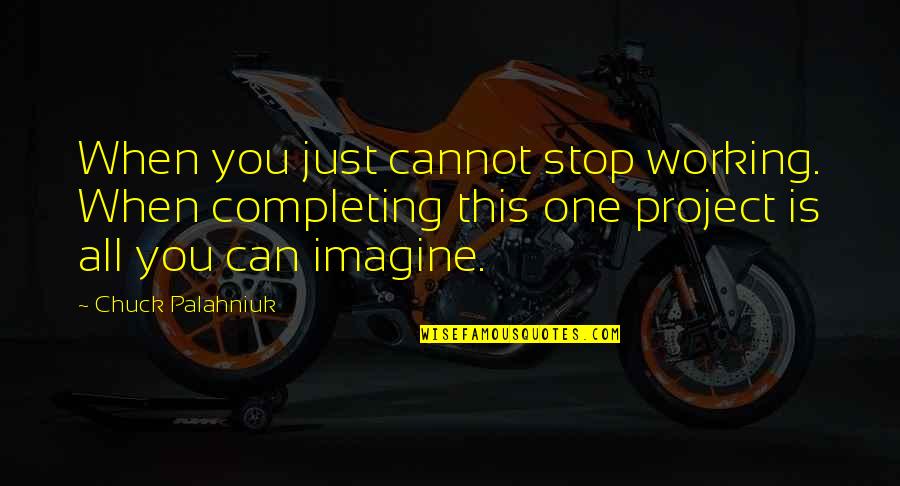 Nicola Sturgeon Education Quotes By Chuck Palahniuk: When you just cannot stop working. When completing Nicola Sturgeon Education Quotes By Chuck Palahniuk: When you just cannot stop working. When completing
