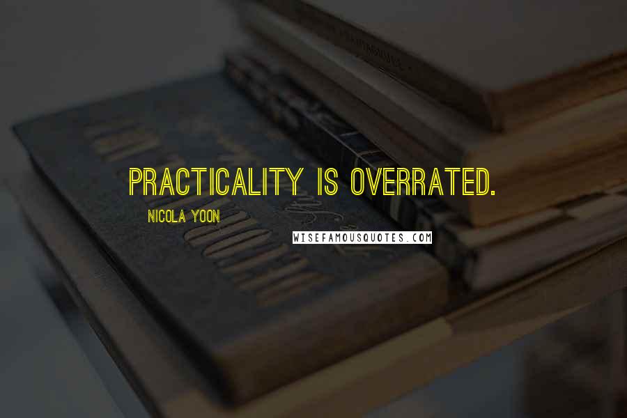 Nicola Yoon quotes: Practicality is overrated.