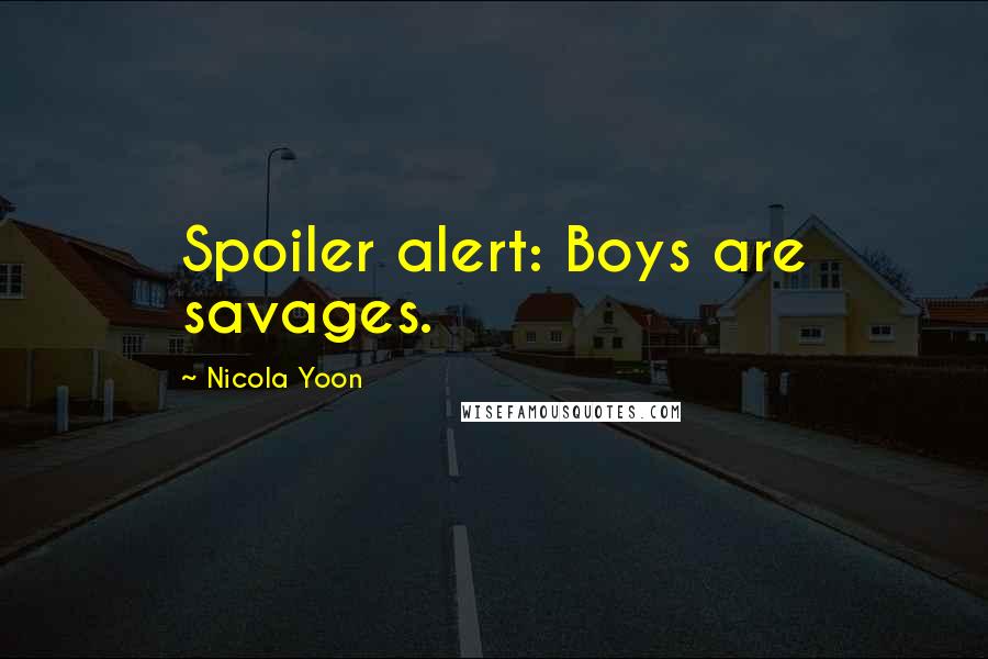 Nicola Yoon quotes: Spoiler alert: Boys are savages.