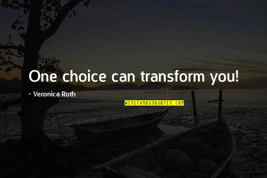 Nicolae Iorga Quotes By Veronica Roth: One choice can transform you!