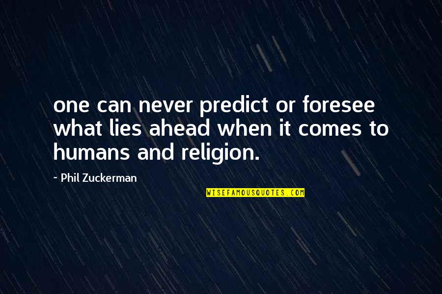 Nicolae Labis Quotes By Phil Zuckerman: one can never predict or foresee what lies