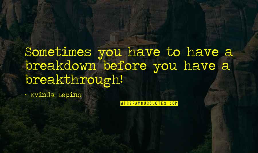 Nicolaidou And Philippou Quotes By Evinda Lepins: Sometimes you have to have a breakdown before