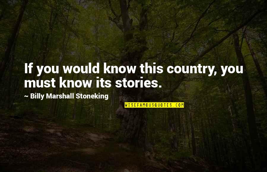 Nicolaitans Beliefs Quotes By Billy Marshall Stoneking: If you would know this country, you must