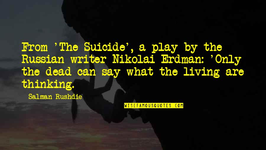 Nicolao Dumitru Quotes By Salman Rushdie: From 'The Suicide', a play by the Russian